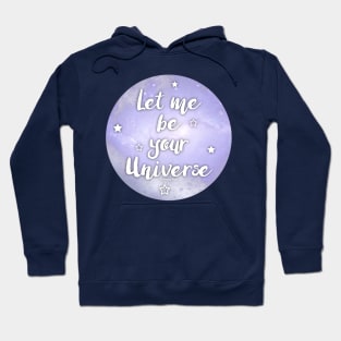 Let me be Your Universe Hoodie